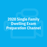 2020 Single Family Dwelling Exam Preparation Channel